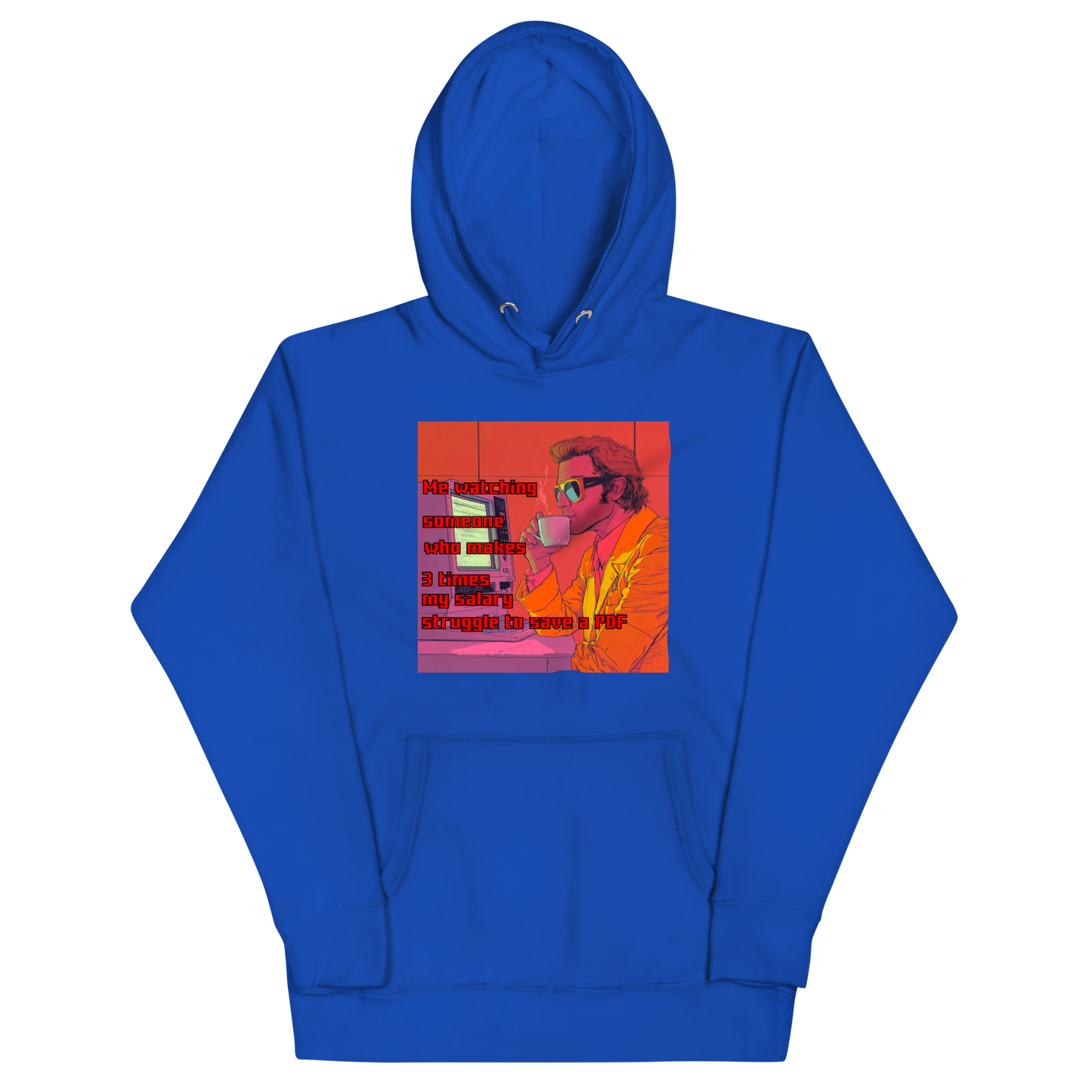 "ME WATCHING SOMEONE WHO MAKES 3 TIMES MY SALARY..." • Premium Hoodie