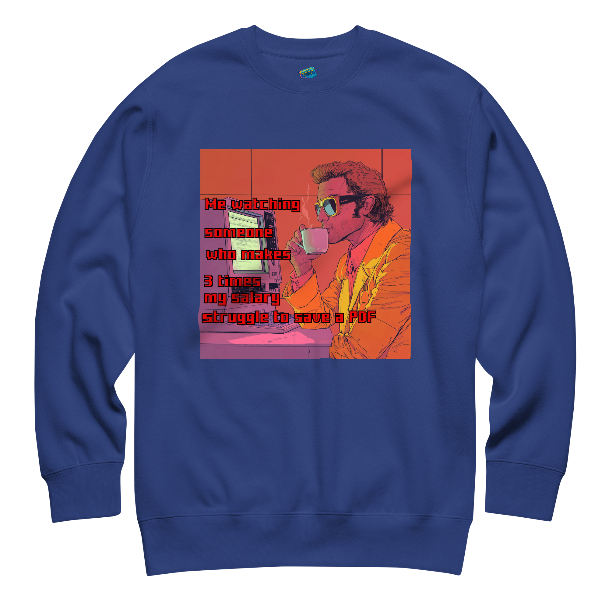 "ME WATCHING SOMEONE WHO MAKES 3 TIMES MY SALARY..." • Premium Sweater
