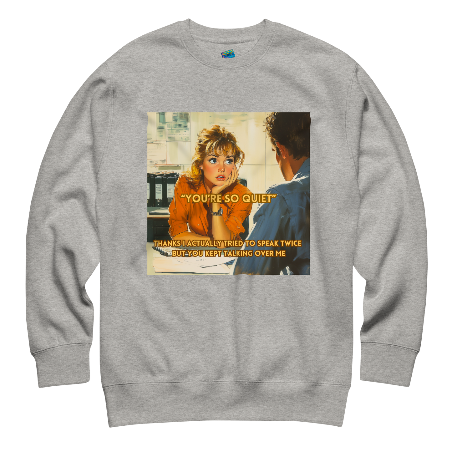 "YOU'RE SO QUIET..." • Premium Sweater
