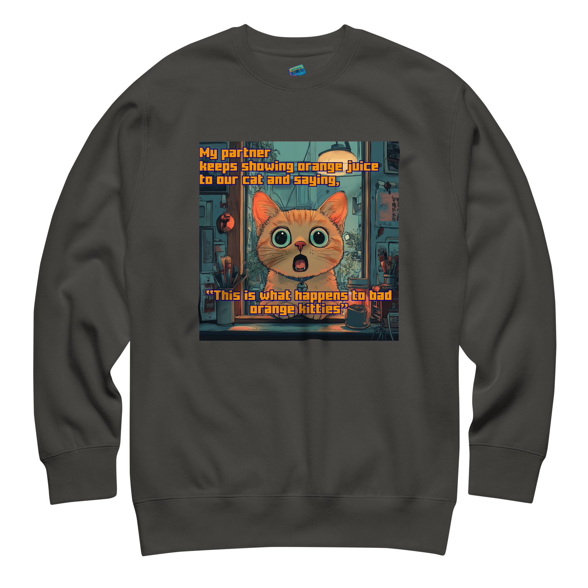"...THIS IS WHAT HAPPENS TO BAD ORANGE KITTIES"• Premium Sweater