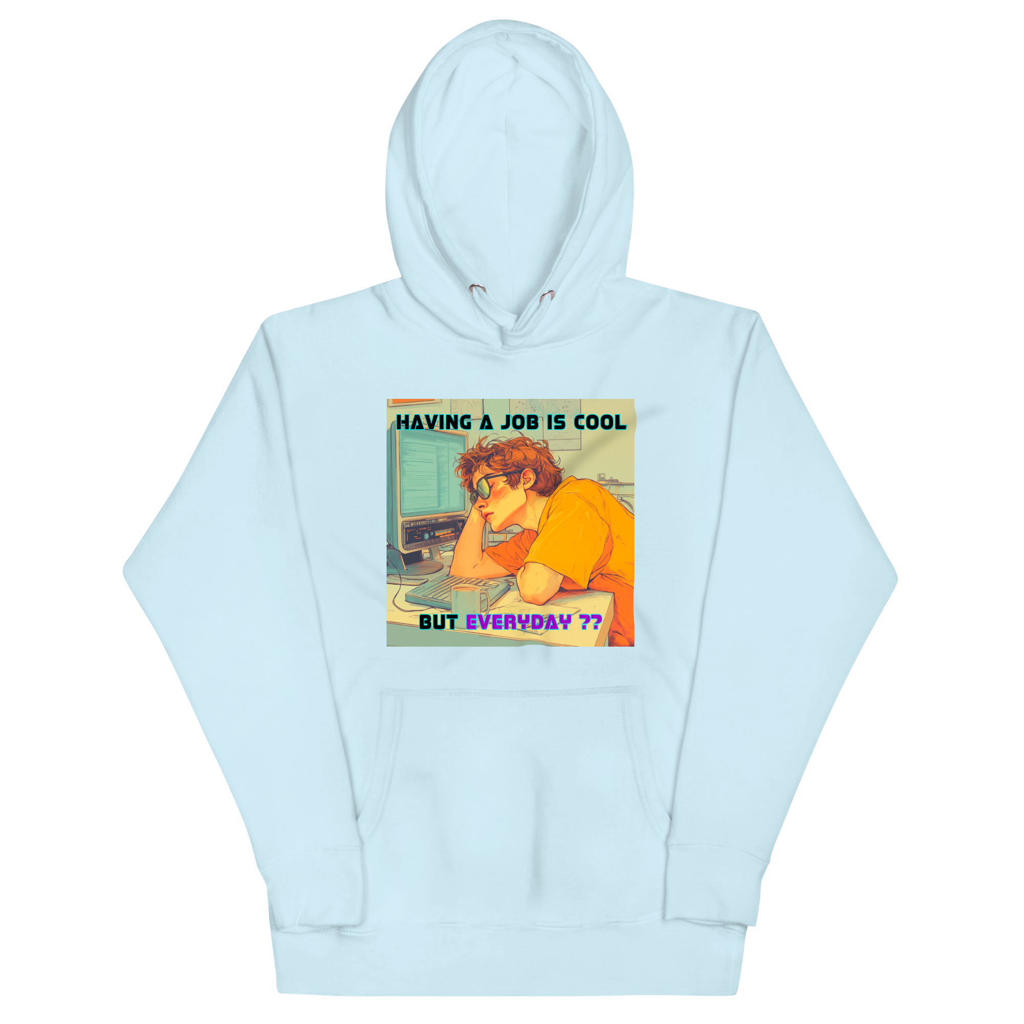 "HAVING A JOB IS COOL, BUT EVERYDAY??" • Premium Hoodie