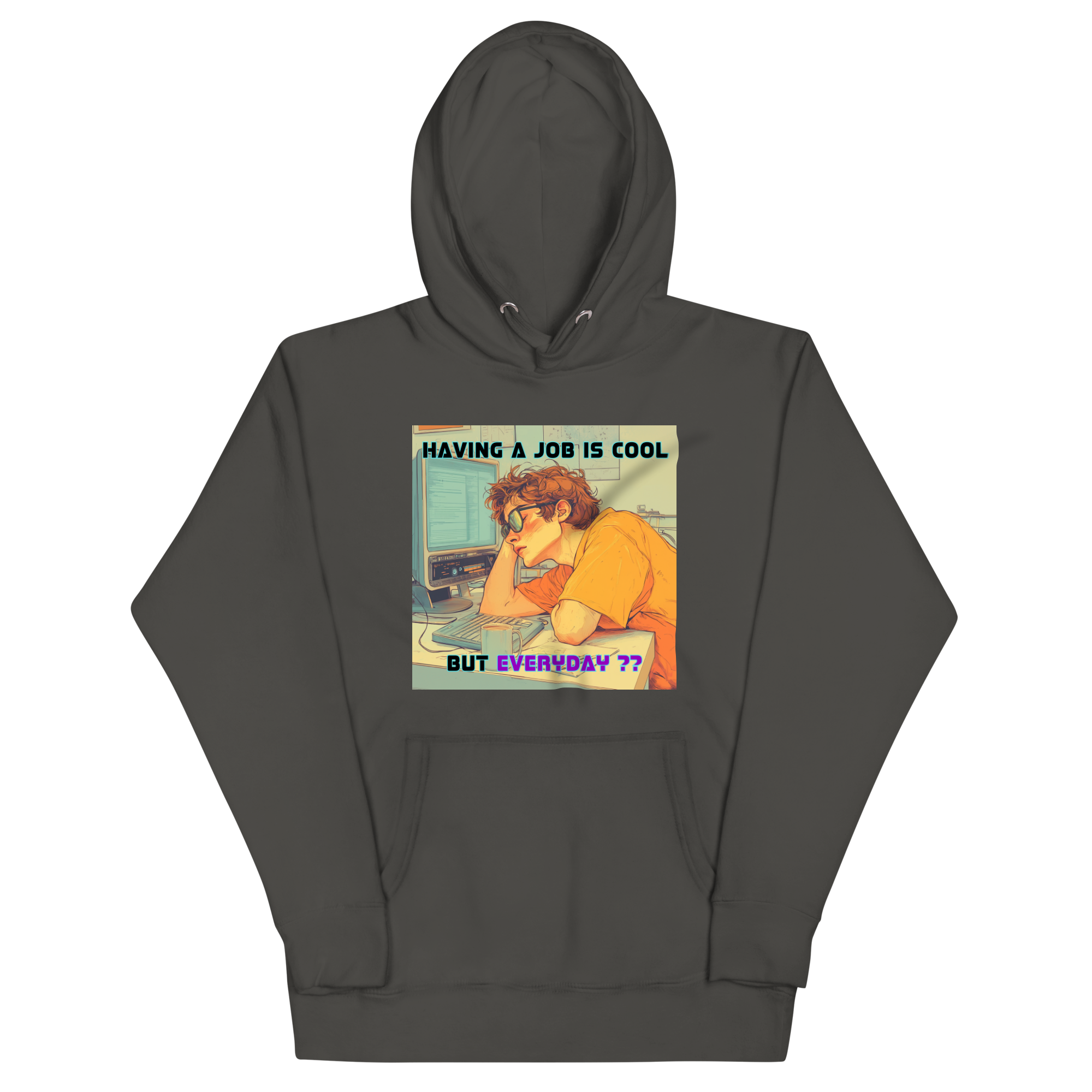 "HAVING A JOB IS COOL, BUT EVERYDAY??" • Premium Hoodie