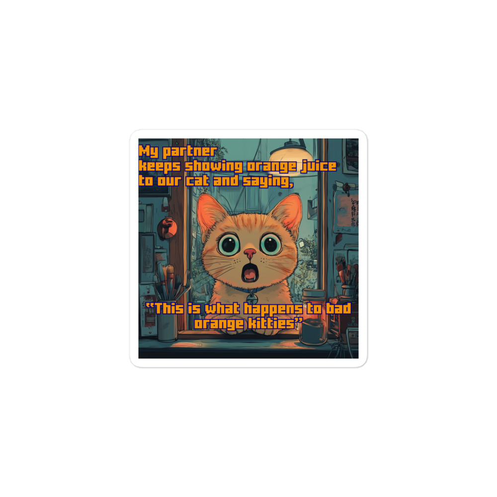 "...THIS IS WHAT HAPPENS TO BAD ORANGE KITTIES" • Stickers
