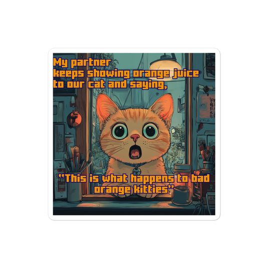 "...THIS IS WHAT HAPPENS TO BAD ORANGE KITTIES" • Stickers