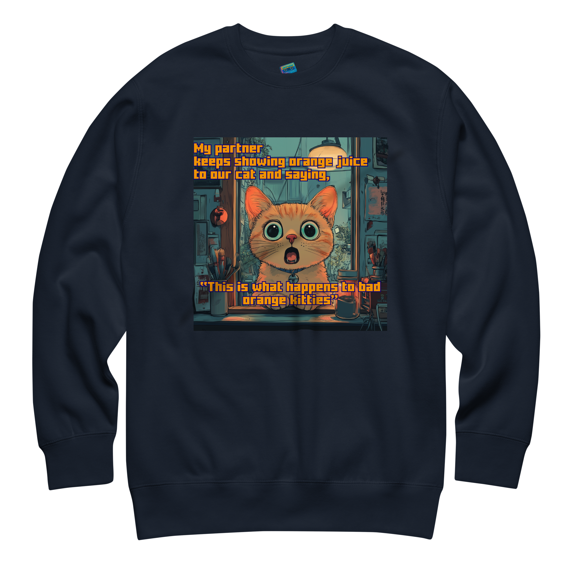 "...THIS IS WHAT HAPPENS TO BAD ORANGE KITTIES"• Premium Sweater