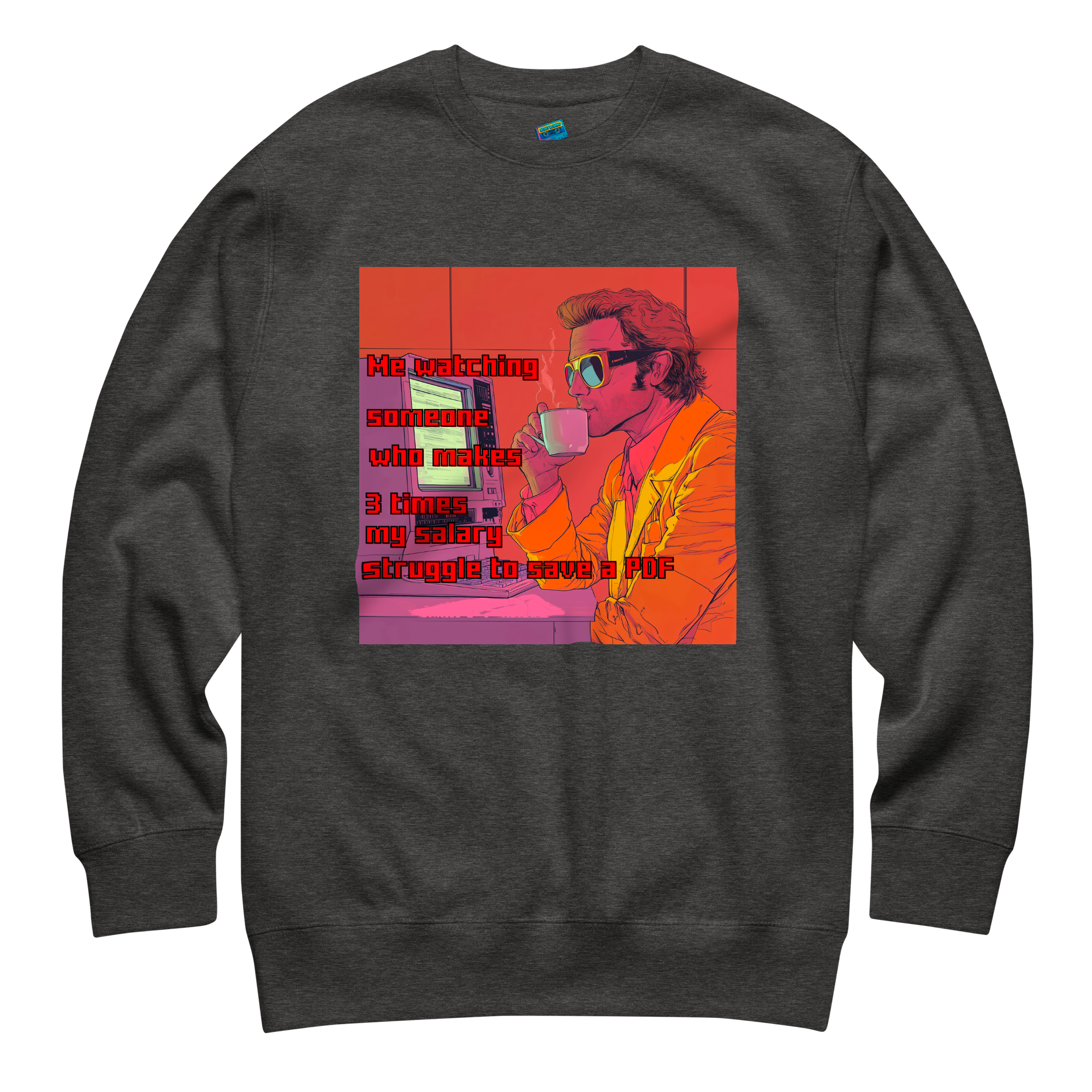 "ME WATCHING SOMEONE WHO MAKES 3 TIMES MY SALARY..." • Premium Sweater