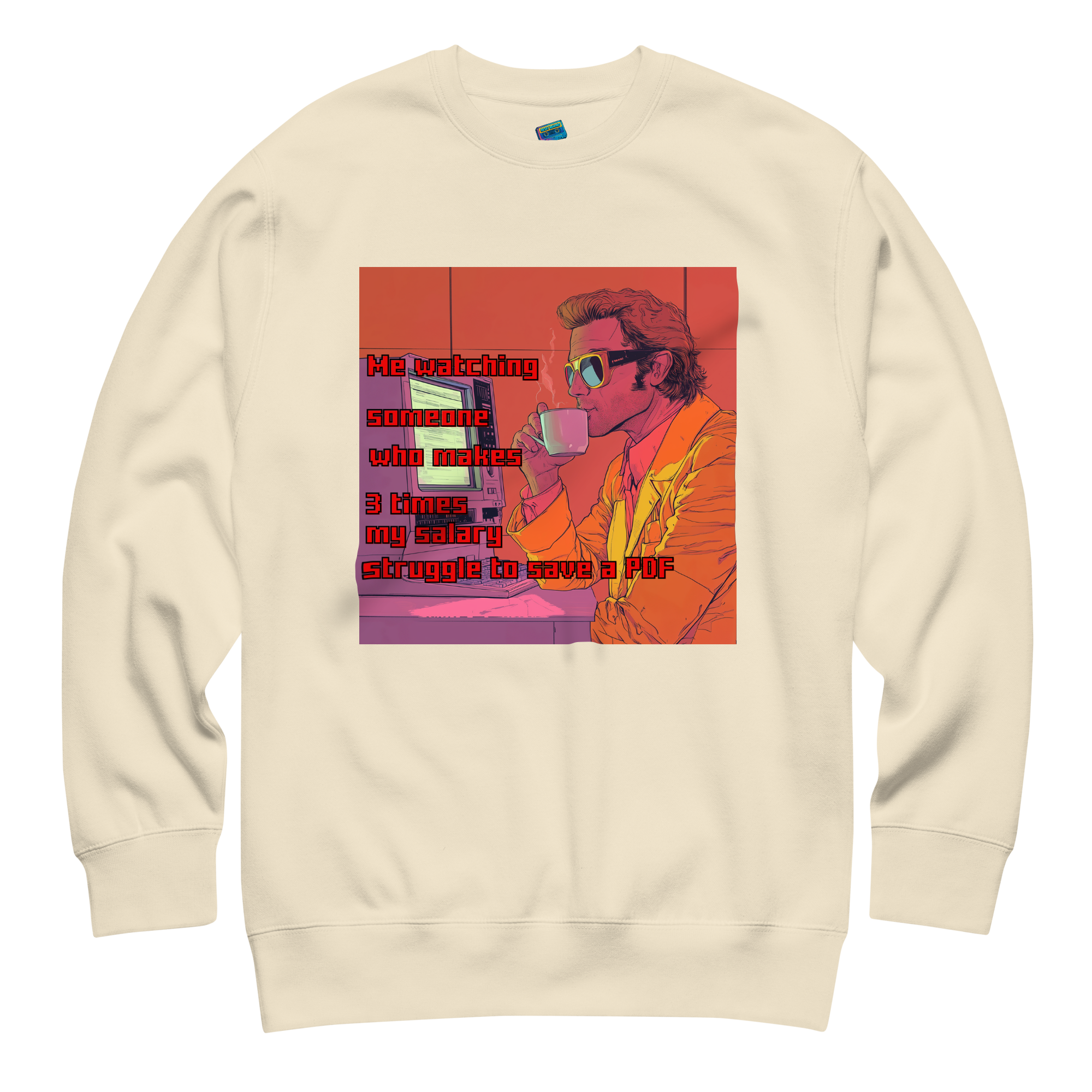 "ME WATCHING SOMEONE WHO MAKES 3 TIMES MY SALARY..." • Premium Sweater