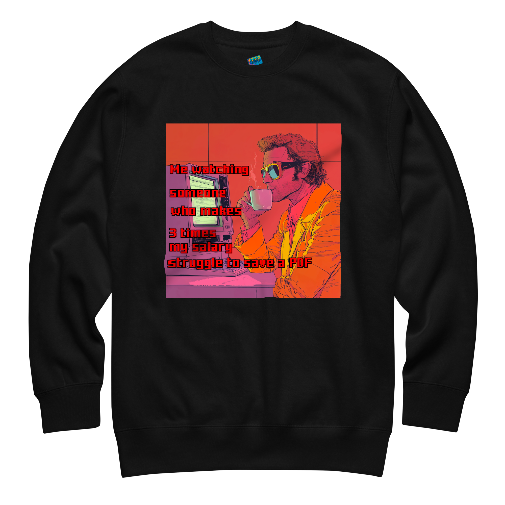 "ME WATCHING SOMEONE WHO MAKES 3 TIMES MY SALARY..." • Premium Sweater