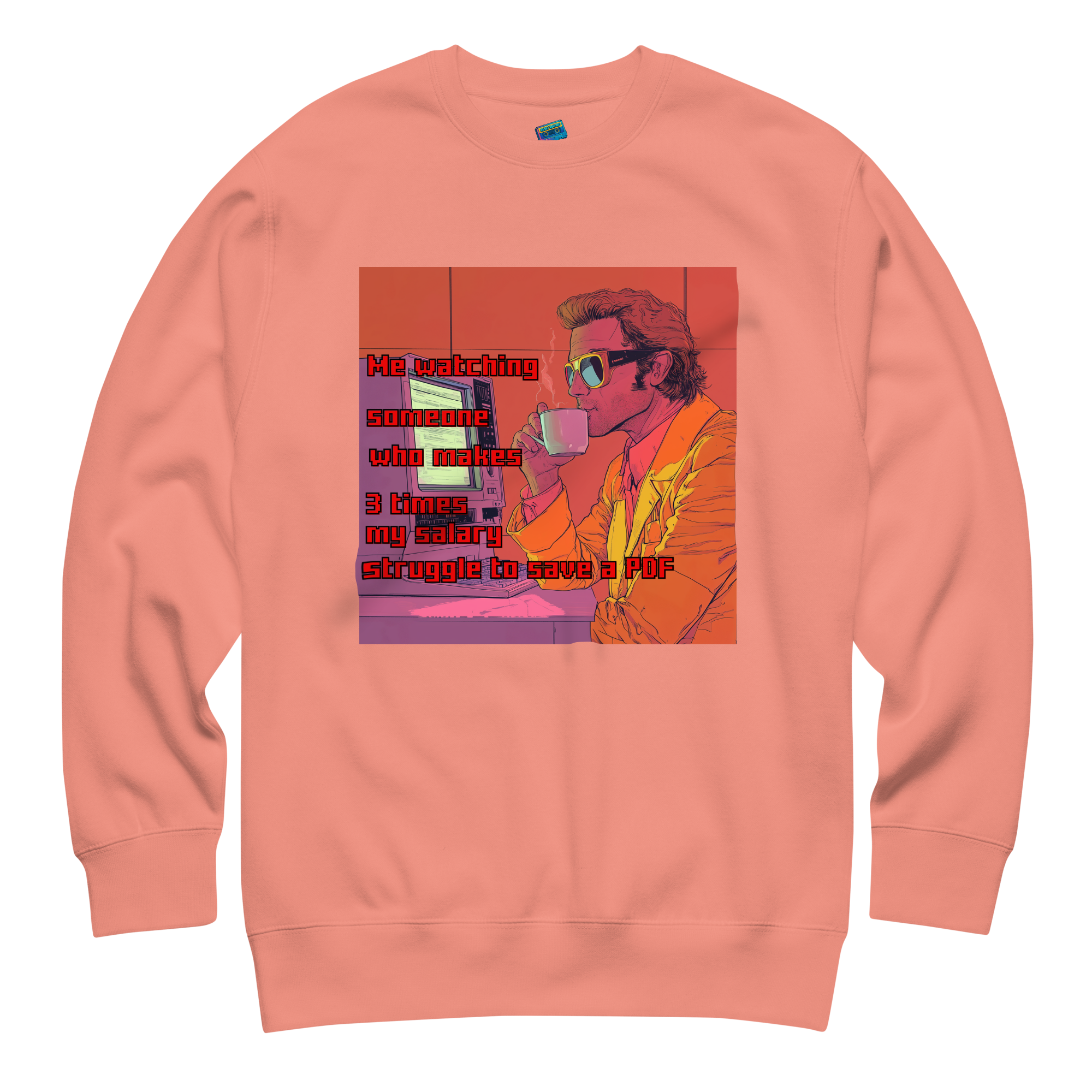 "ME WATCHING SOMEONE WHO MAKES 3 TIMES MY SALARY..." • Premium Sweater