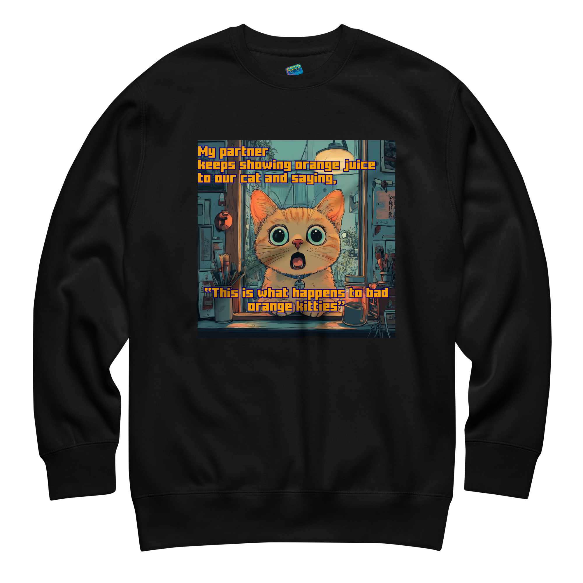 "...THIS IS WHAT HAPPENS TO BAD ORANGE KITTIES"• Premium Sweater