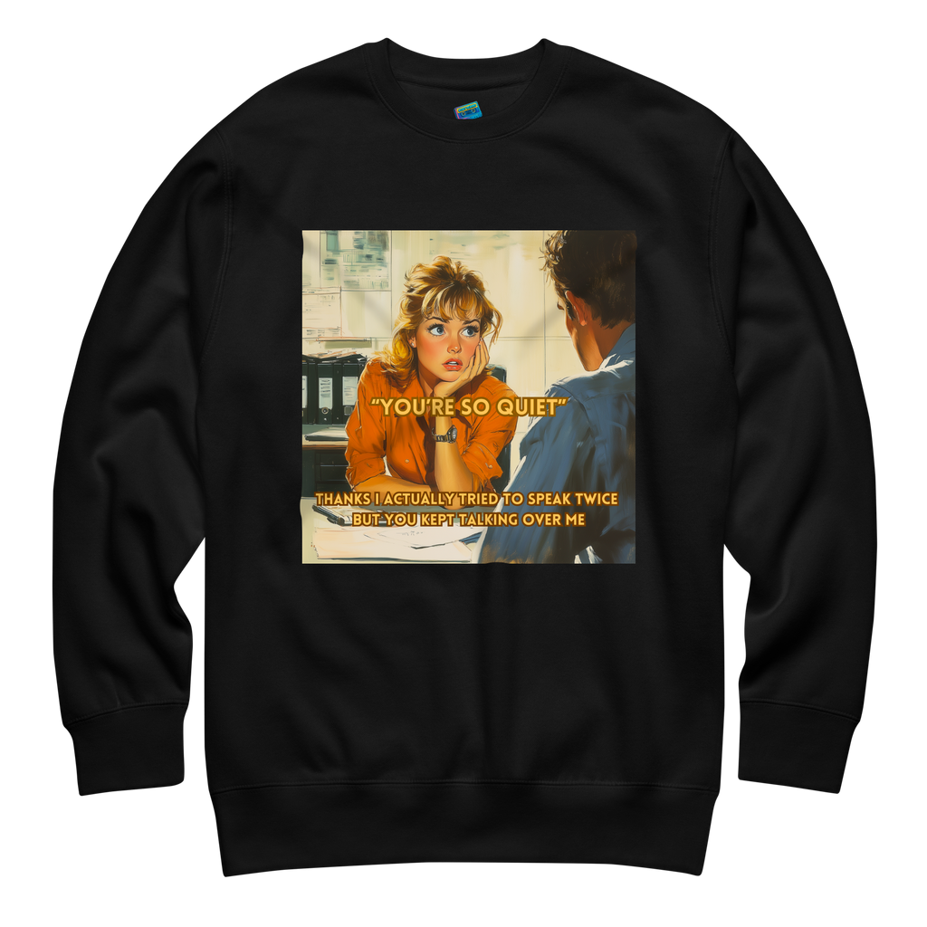 "YOU'RE SO QUIET..." • Premium Sweater