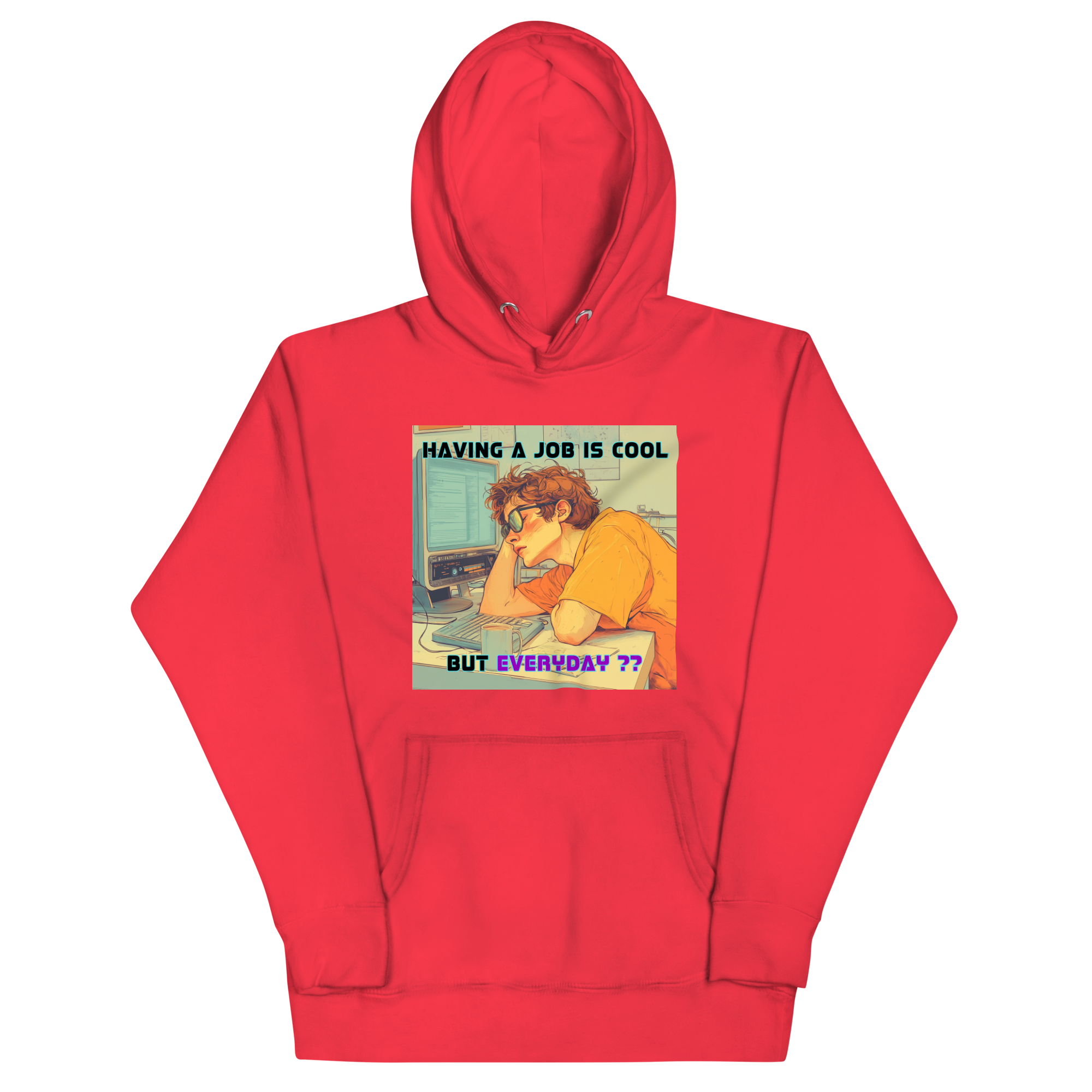 "HAVING A JOB IS COOL, BUT EVERYDAY??" • Premium Hoodie