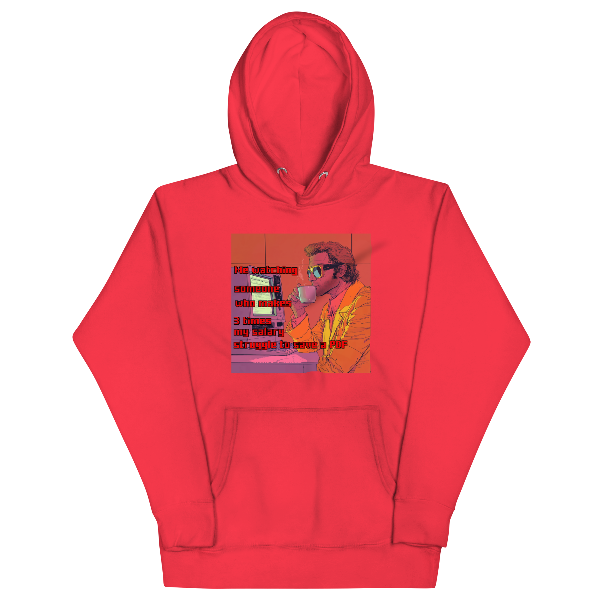 "ME WATCHING SOMEONE WHO MAKES 3 TIMES MY SALARY..." • Premium Hoodie