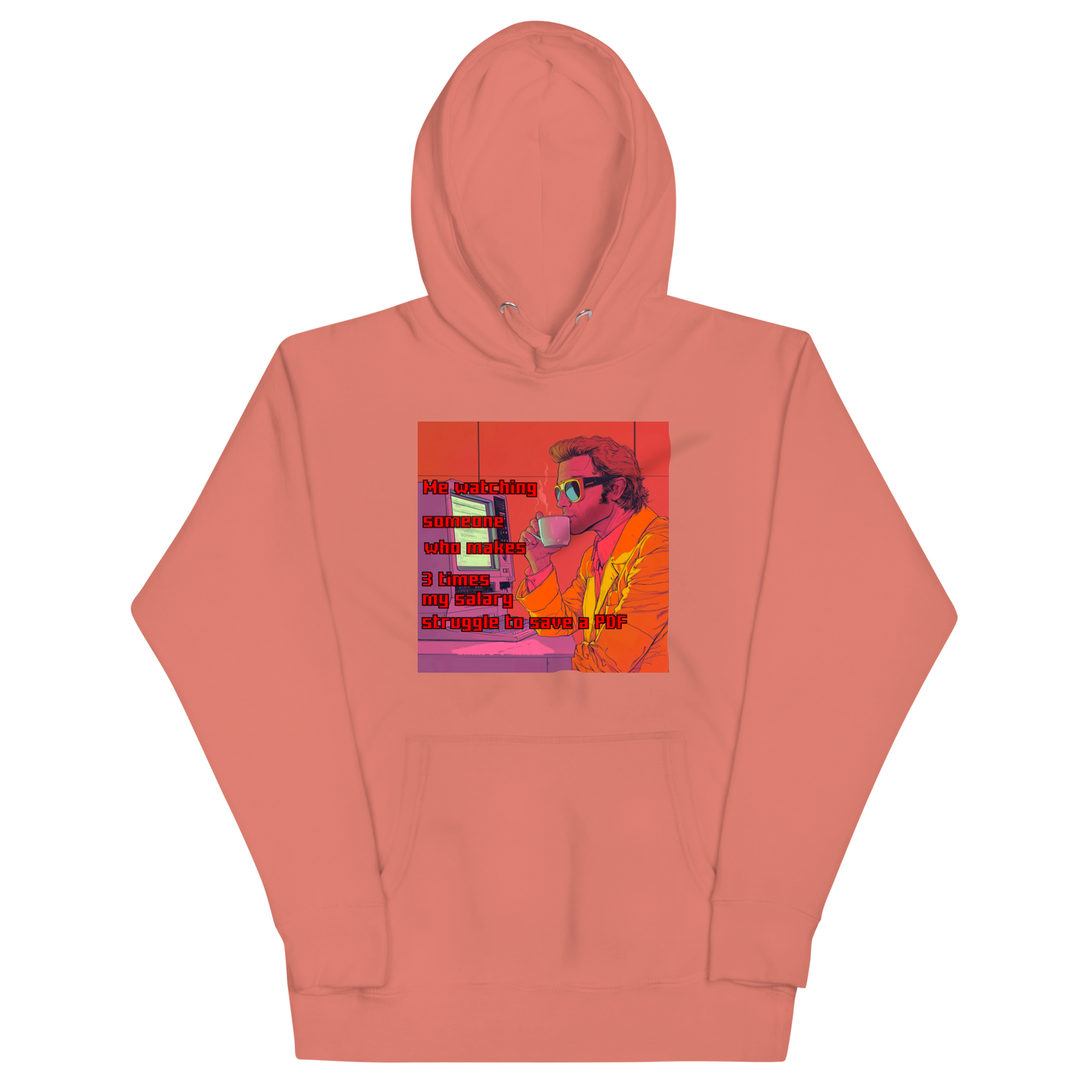 "ME WATCHING SOMEONE WHO MAKES 3 TIMES MY SALARY..." • Premium Hoodie