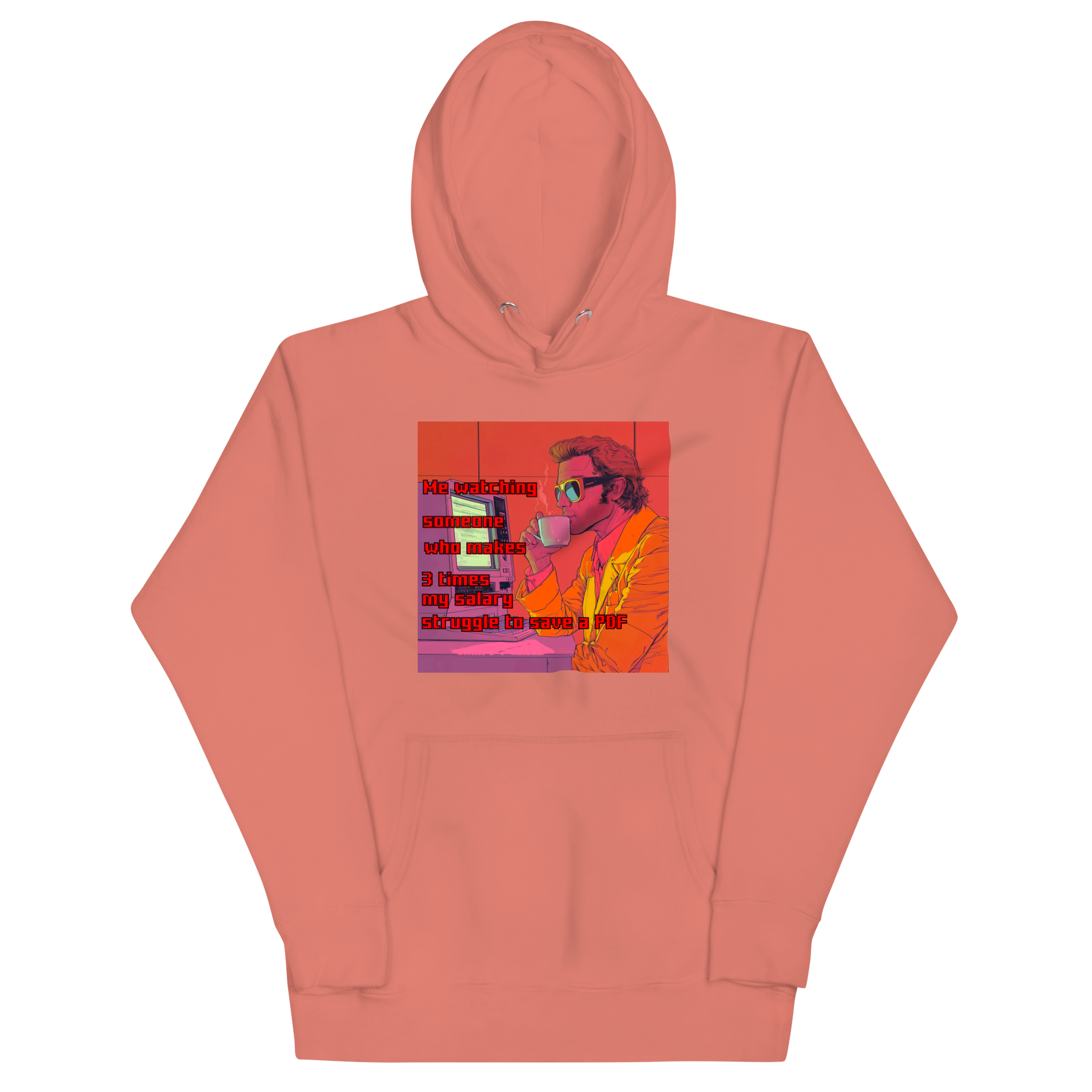 "ME WATCHING SOMEONE WHO MAKES 3 TIMES MY SALARY..." • Premium Hoodie