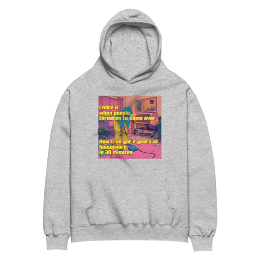 "I HATE IT WHEN PEOPLE THREATEN TO COME OVER..." • Oversized Hoodie