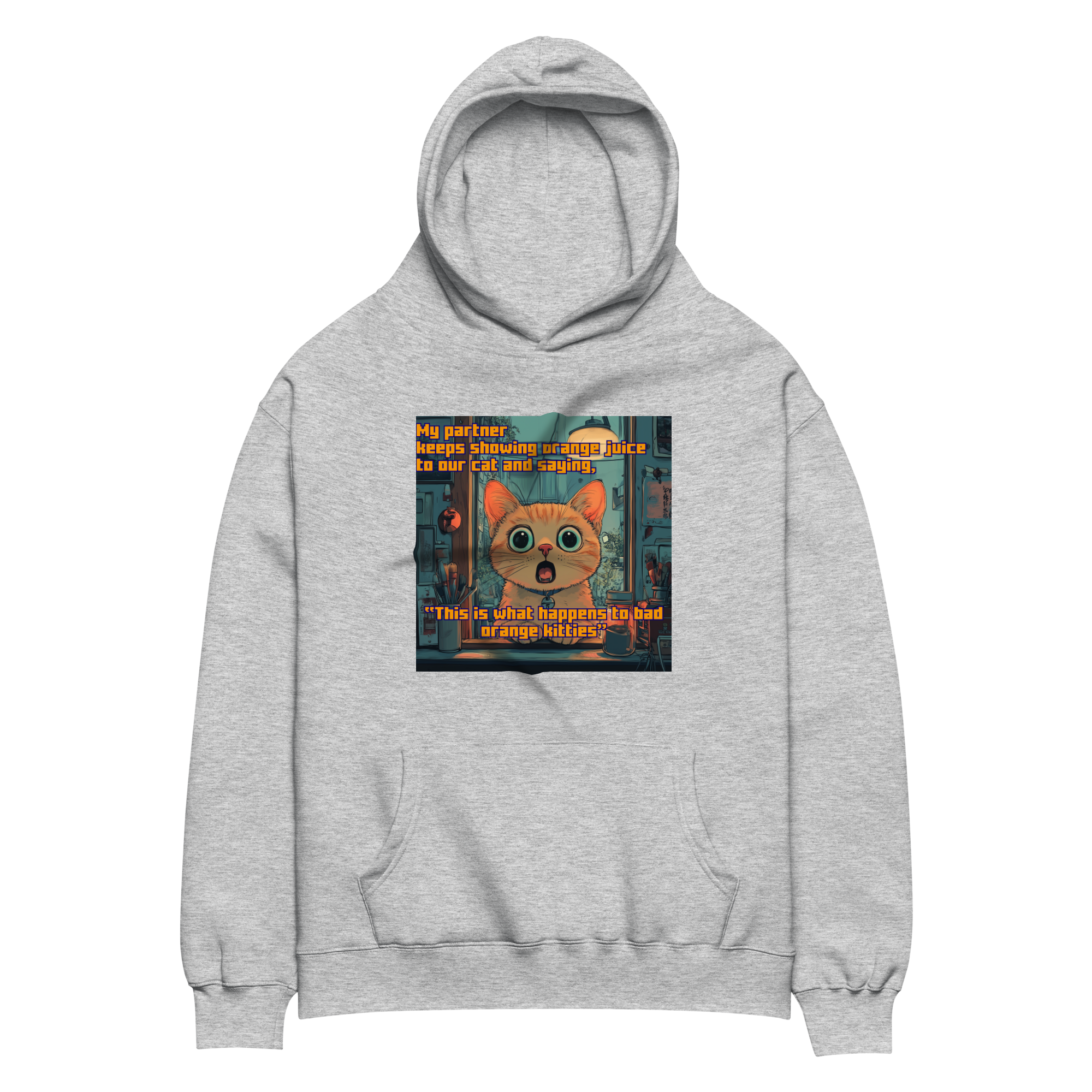 "...THIS IS WHAT HAPPENS TO BAD ORANGE KITTIES" • Oversized Hoodie
