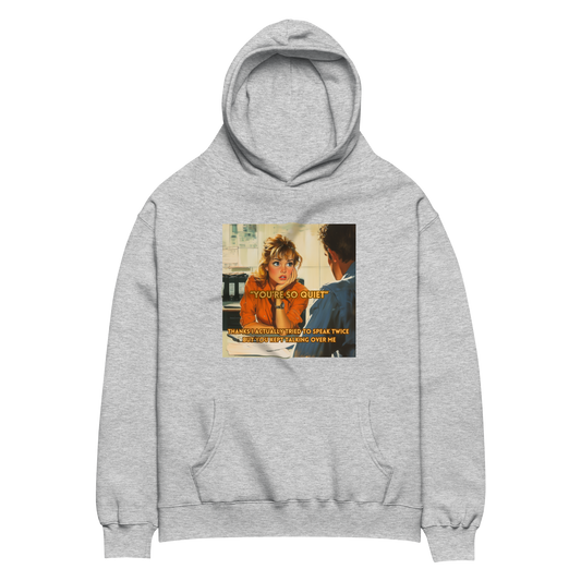 "YOU'RE SO QUIET..." • Oversized Hoodie