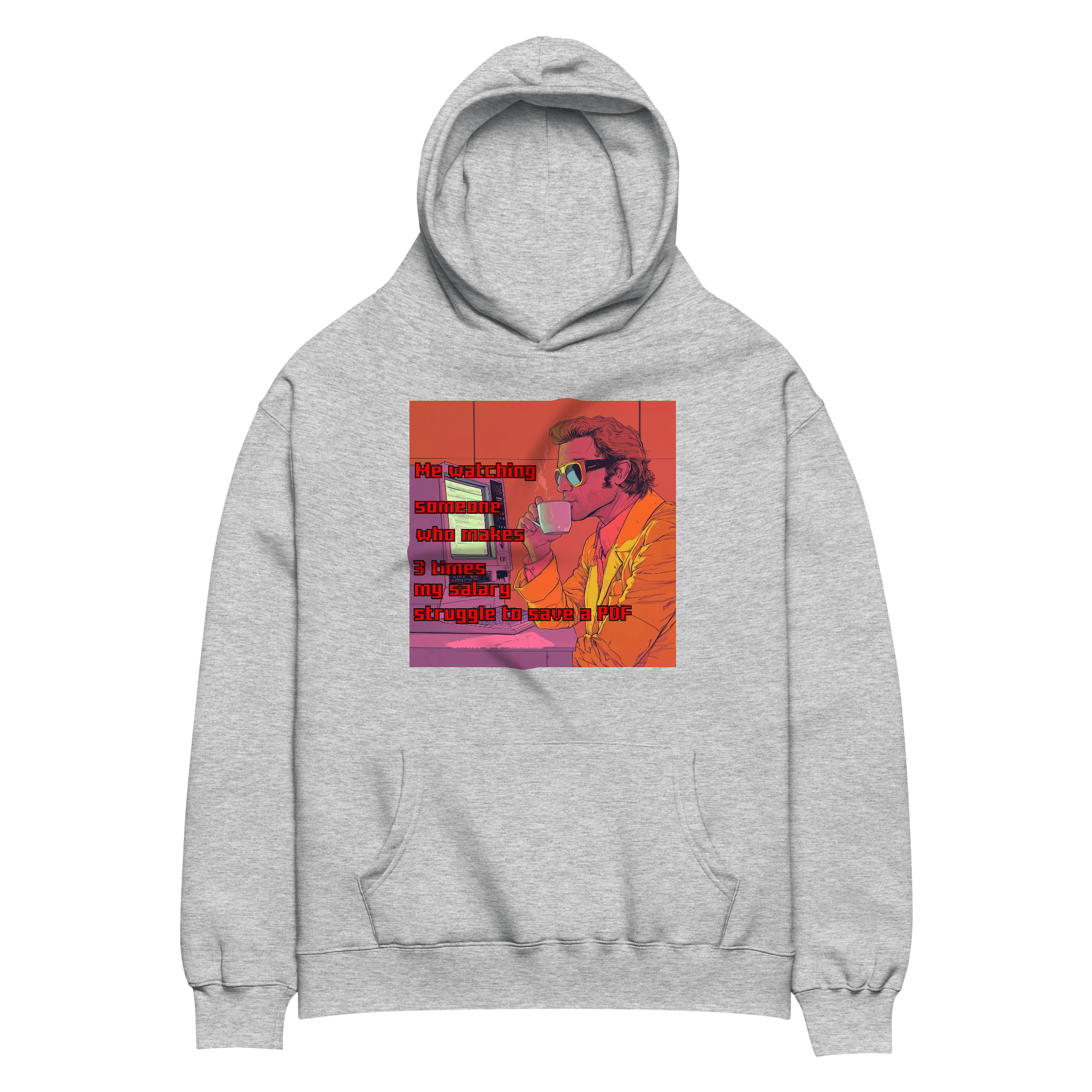 "ME WATCHING SOMEONE WHO MAKES 3 TIMES MY SALARY..." • Oversized Hoodie