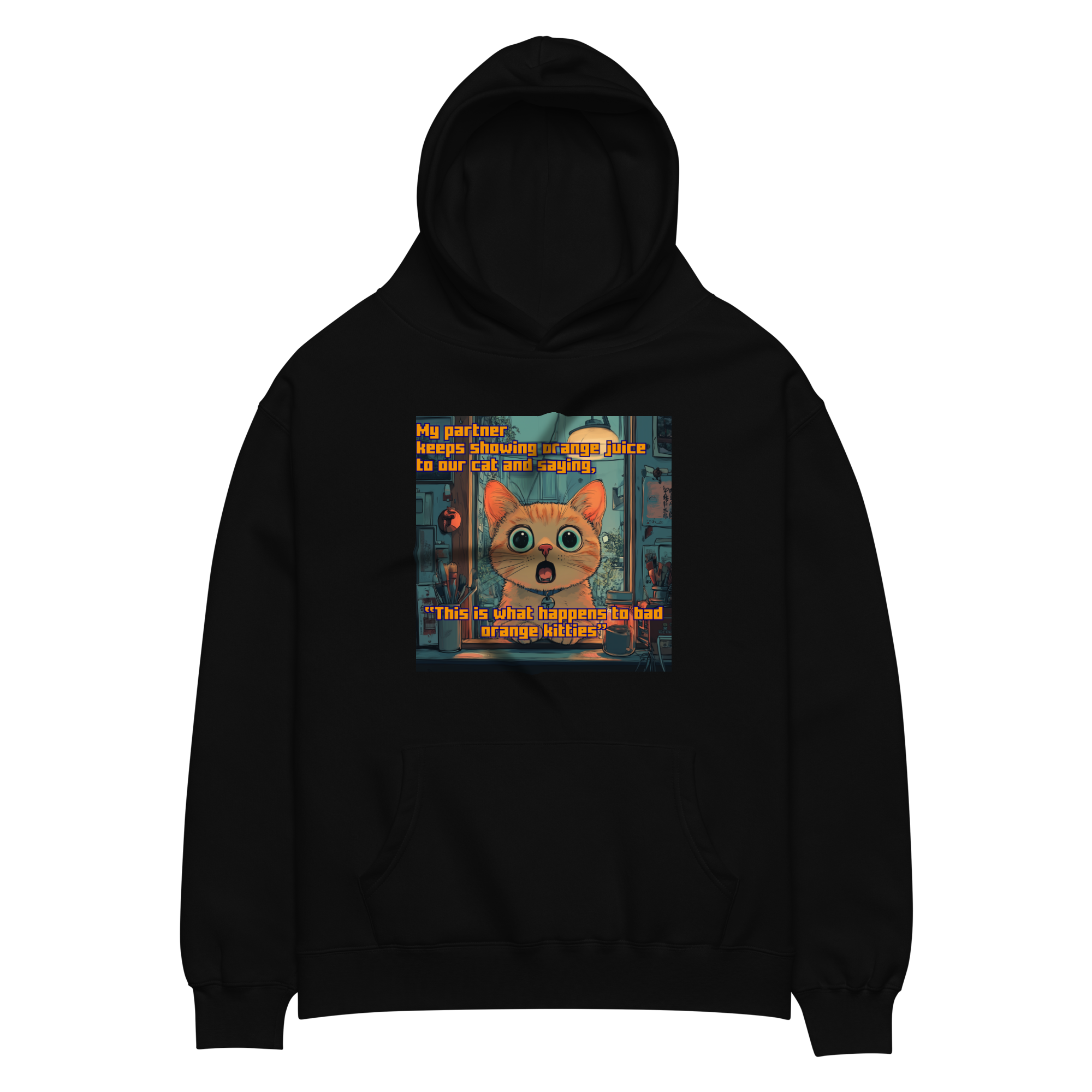 "...THIS IS WHAT HAPPENS TO BAD ORANGE KITTIES" • Oversized Hoodie