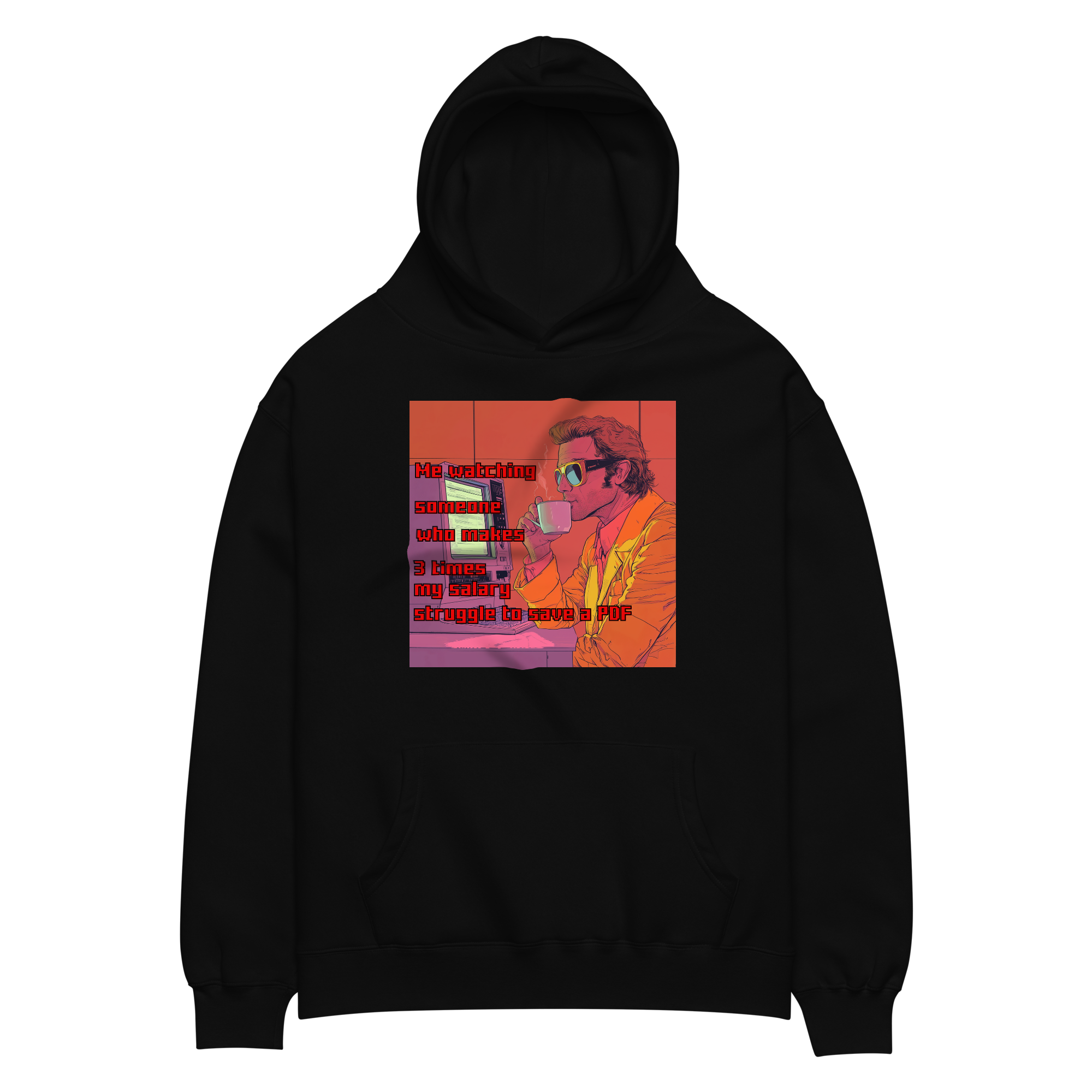 "ME WATCHING SOMEONE WHO MAKES 3 TIMES MY SALARY..." • Oversized Hoodie