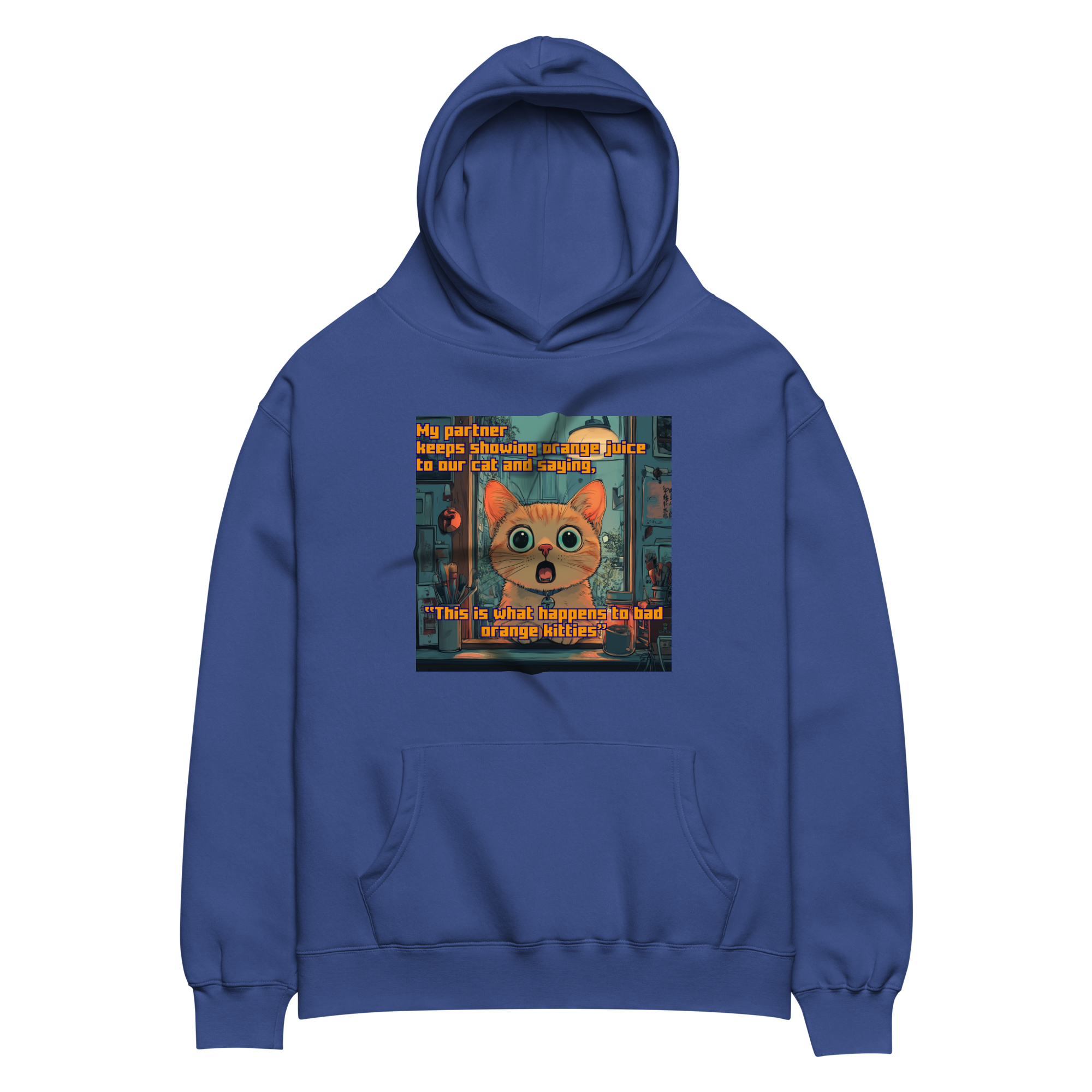 "...THIS IS WHAT HAPPENS TO BAD ORANGE KITTIES" • Oversized Hoodie