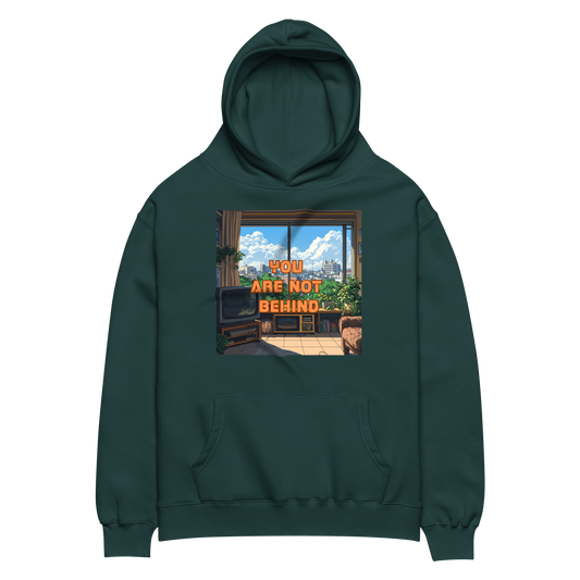"YOU ARE NOT BEHIND" • Oversized Hoodie