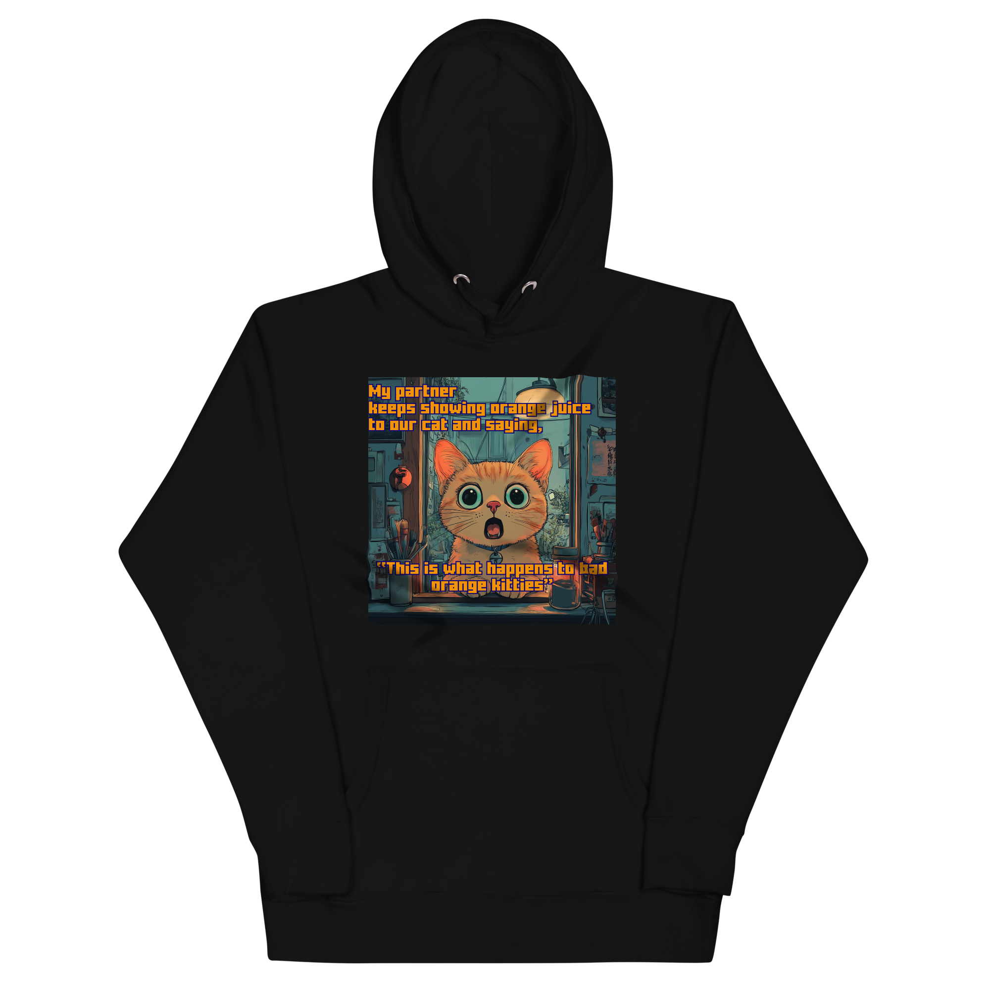 "...THIS IS WHAT HAPPENS TO BAD ORANGE KITTIES" • Premium Hoodie