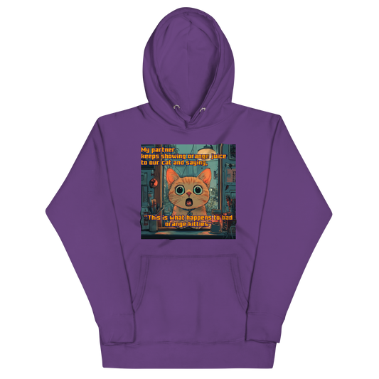 "...THIS IS WHAT HAPPENS TO BAD ORANGE KITTIES" • Premium Hoodie