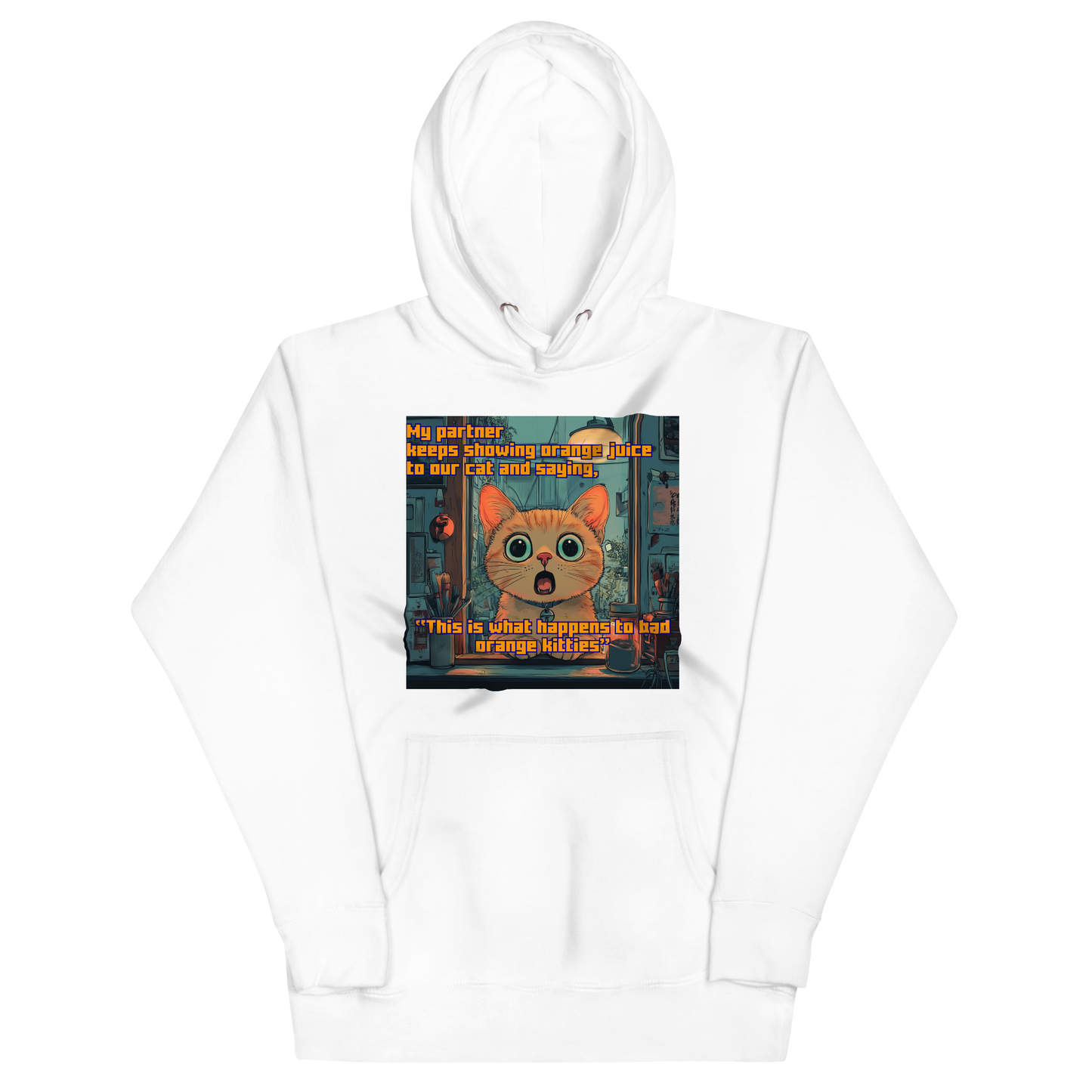 "...THIS IS WHAT HAPPENS TO BAD ORANGE KITTIES" • Premium Hoodie