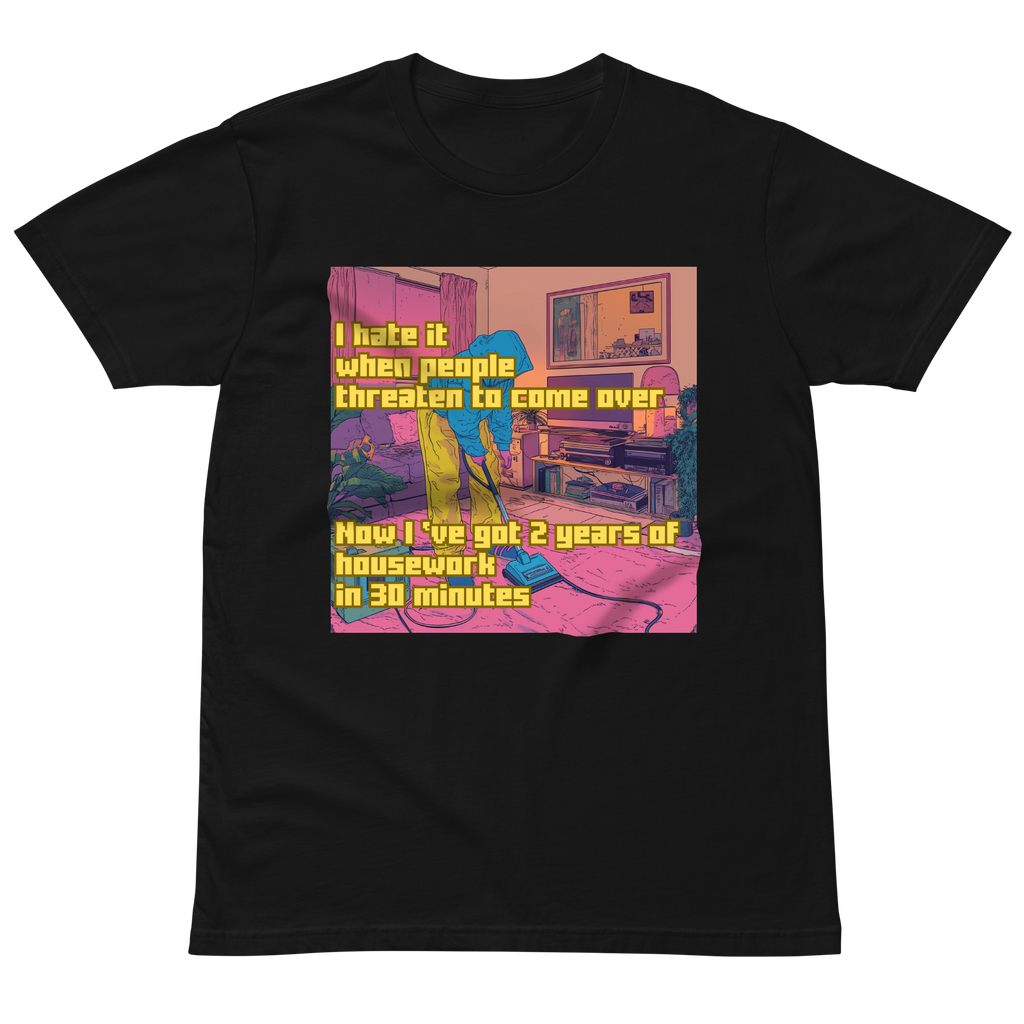 "I HATE IT WHEN PEOPLE THREATEN TO COME OVER..." • Premium T-shirt