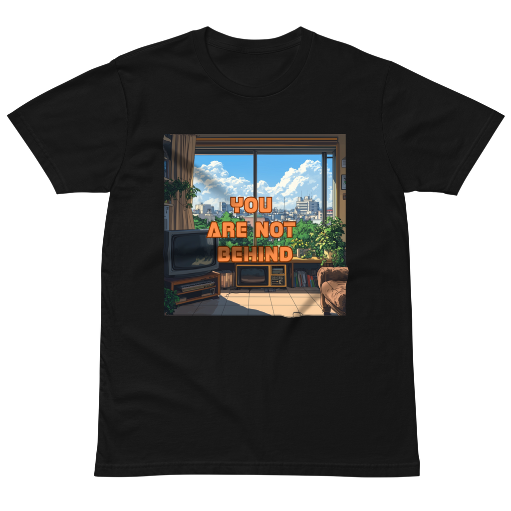 "YOU ARE NOT BEHIND" • Premium T-shirt