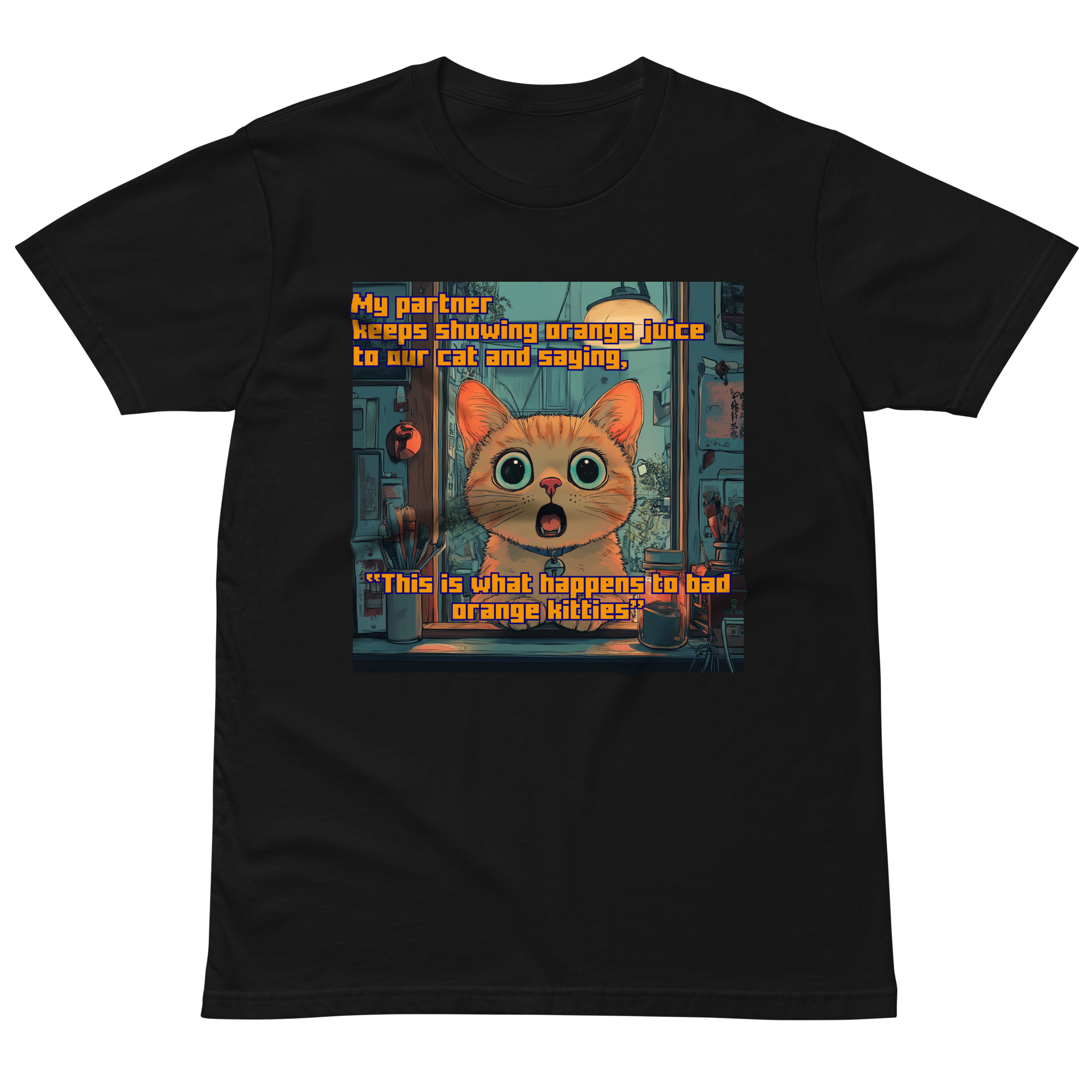 "...THIS IS WHAT HAPPENS TO BAD ORANGE KITTIES" • Premium T-shirt