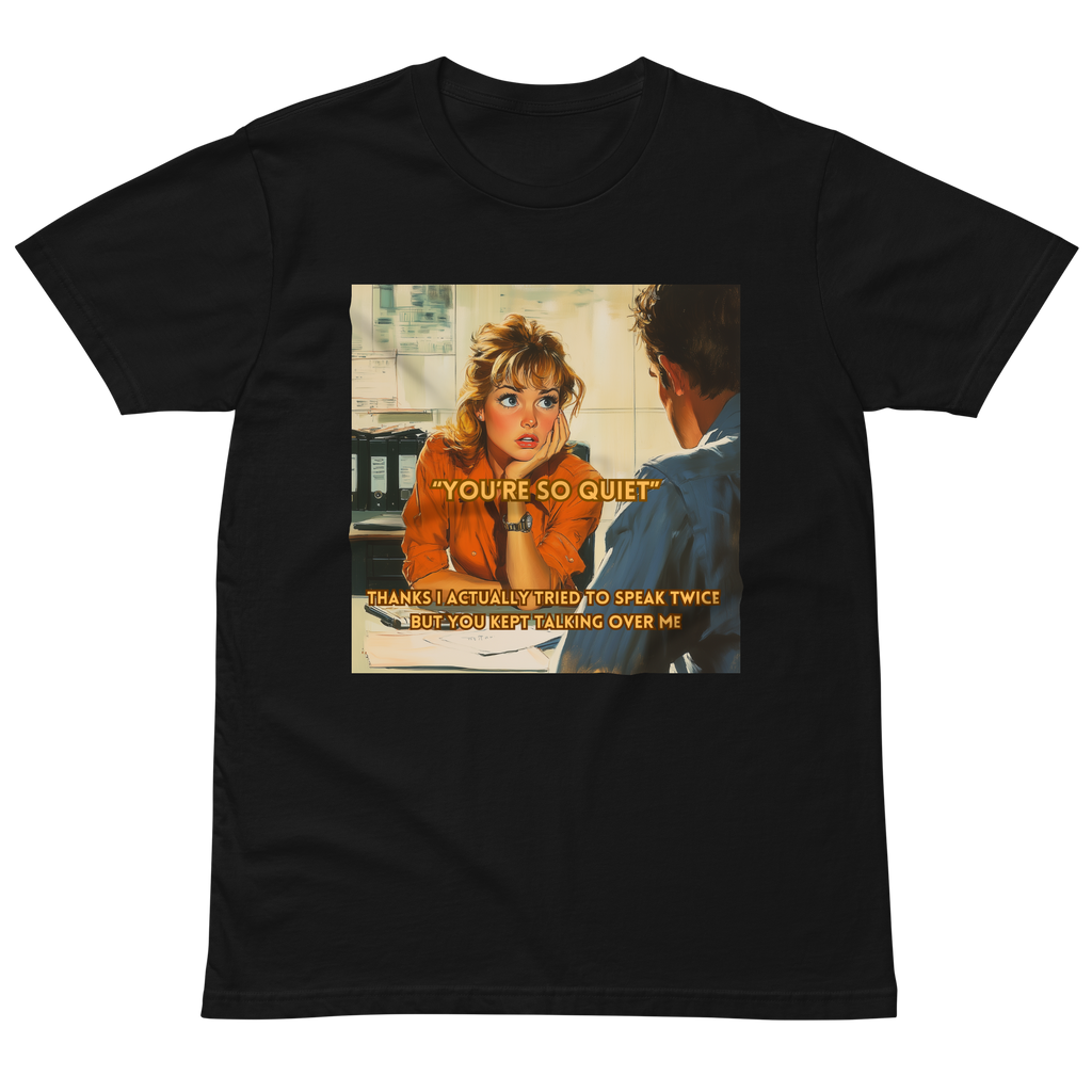"YOU'RE SO QUIET..." • Premium T-shirt