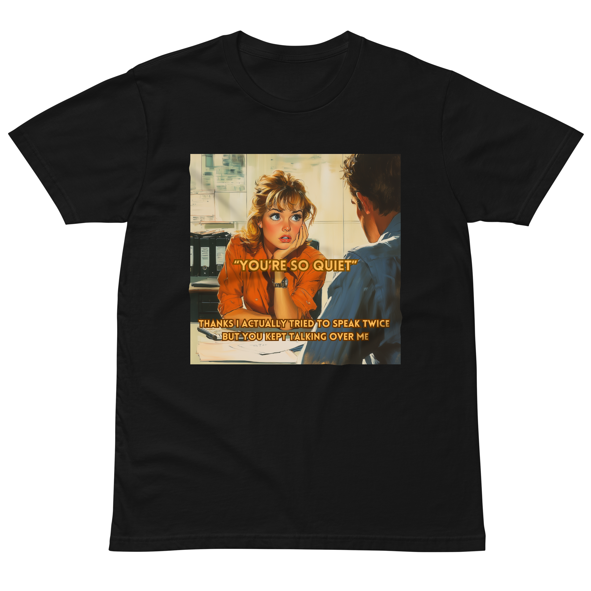 "YOU'RE SO QUIET..." • Premium T-shirt