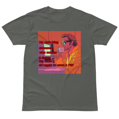 "ME WATCHING SOMEONE WHO MAKES 3 TIMES MY SALARY, " • Premium T-shirt