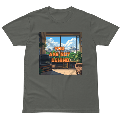 "YOU ARE NOT BEHIND" • Premium T-shirt