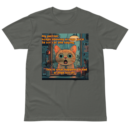 "...THIS IS WHAT HAPPENS TO BAD ORANGE KITTIES" • Premium T-shirt