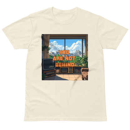 "YOU ARE NOT BEHIND" • Premium T-shirt