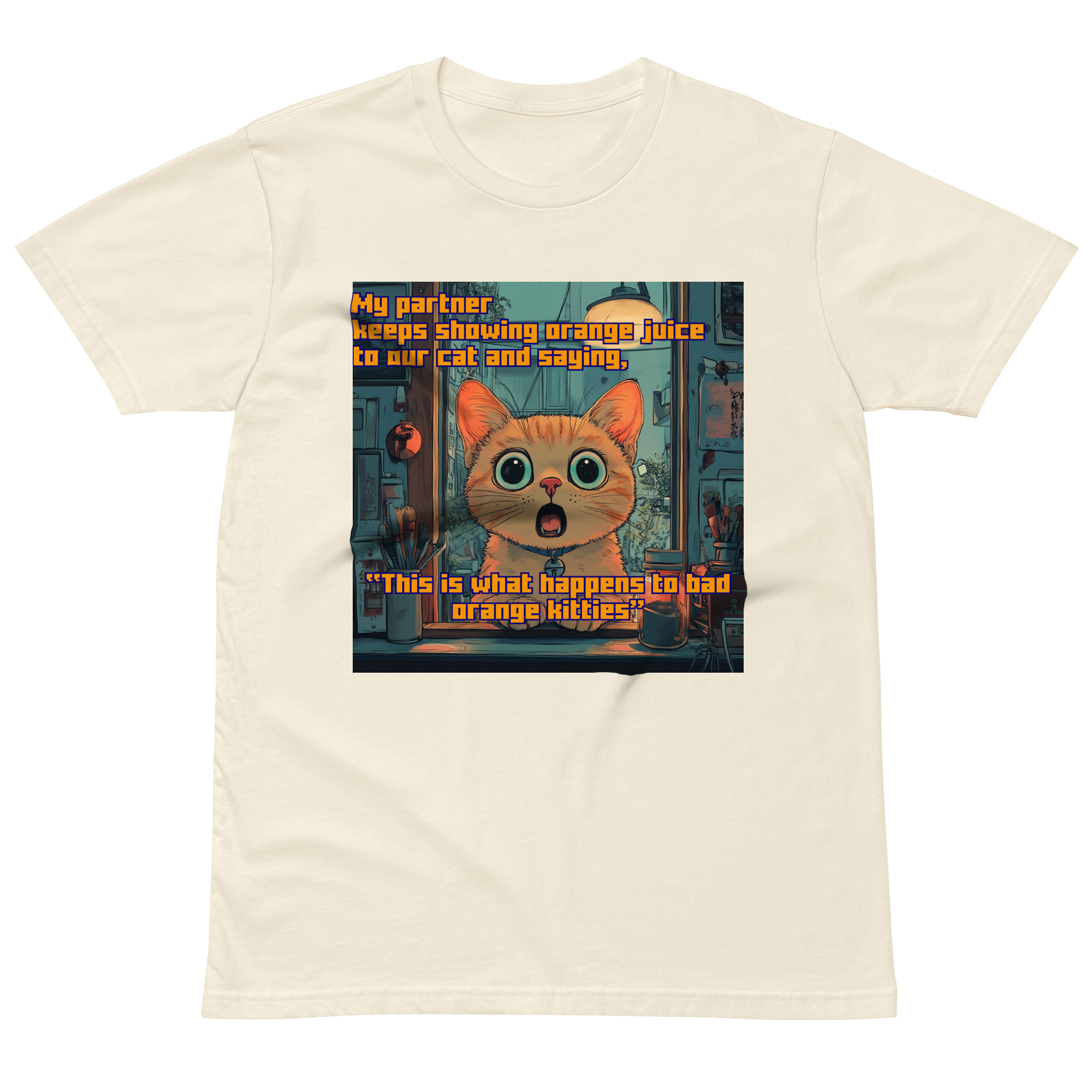 "...THIS IS WHAT HAPPENS TO BAD ORANGE KITTIES" • Premium T-shirt