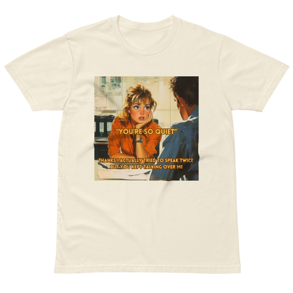 "YOU'RE SO QUIET..." • Premium T-shirt