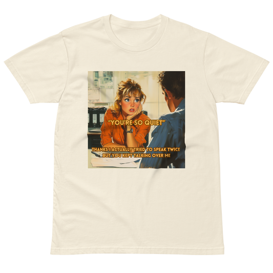 "YOU'RE SO QUIET..." • Premium T-shirt