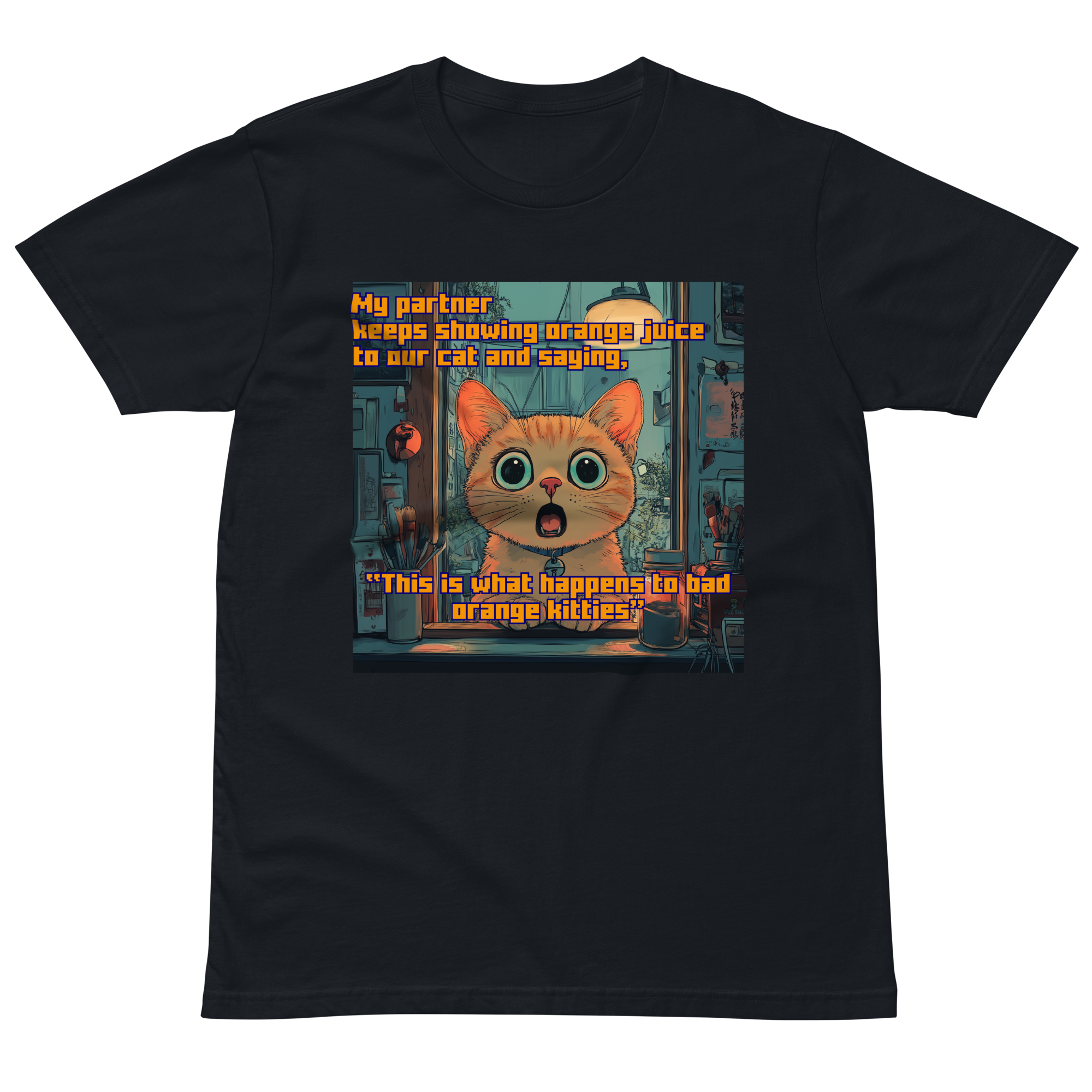 "...THIS IS WHAT HAPPENS TO BAD ORANGE KITTIES" • Premium T-shirt