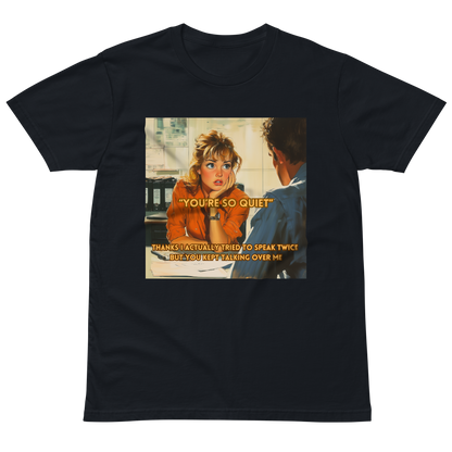 "YOU'RE SO QUIET..." • Premium T-shirt
