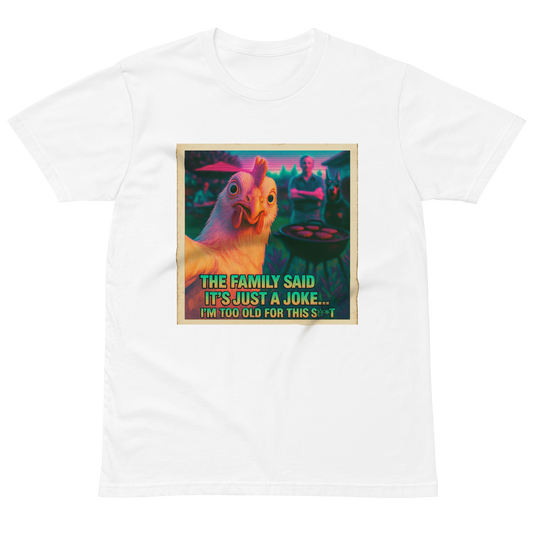 "...I'M TOO OLD FOR THIS SHIT" • Premium T-Shirt