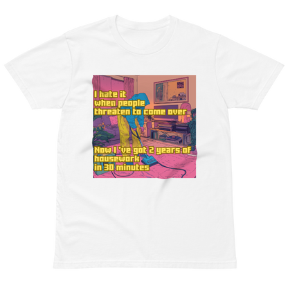 "I HATE IT WHEN PEOPLE THREATEN TO COME OVER..." • Premium T-shirt