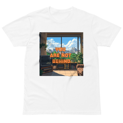 "YOU ARE NOT BEHIND" • Premium T-shirt