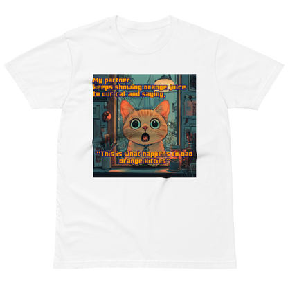 "...THIS IS WHAT HAPPENS TO BAD ORANGE KITTIES" • Premium T-shirt