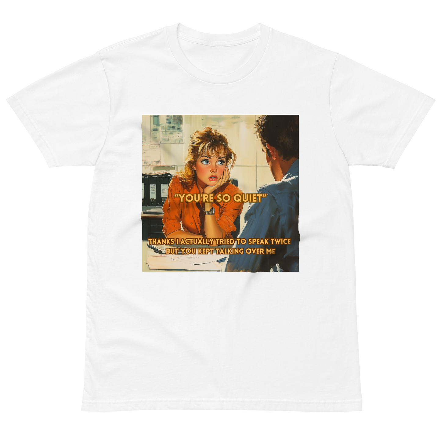 "YOU'RE SO QUIET..." • Premium T-shirt