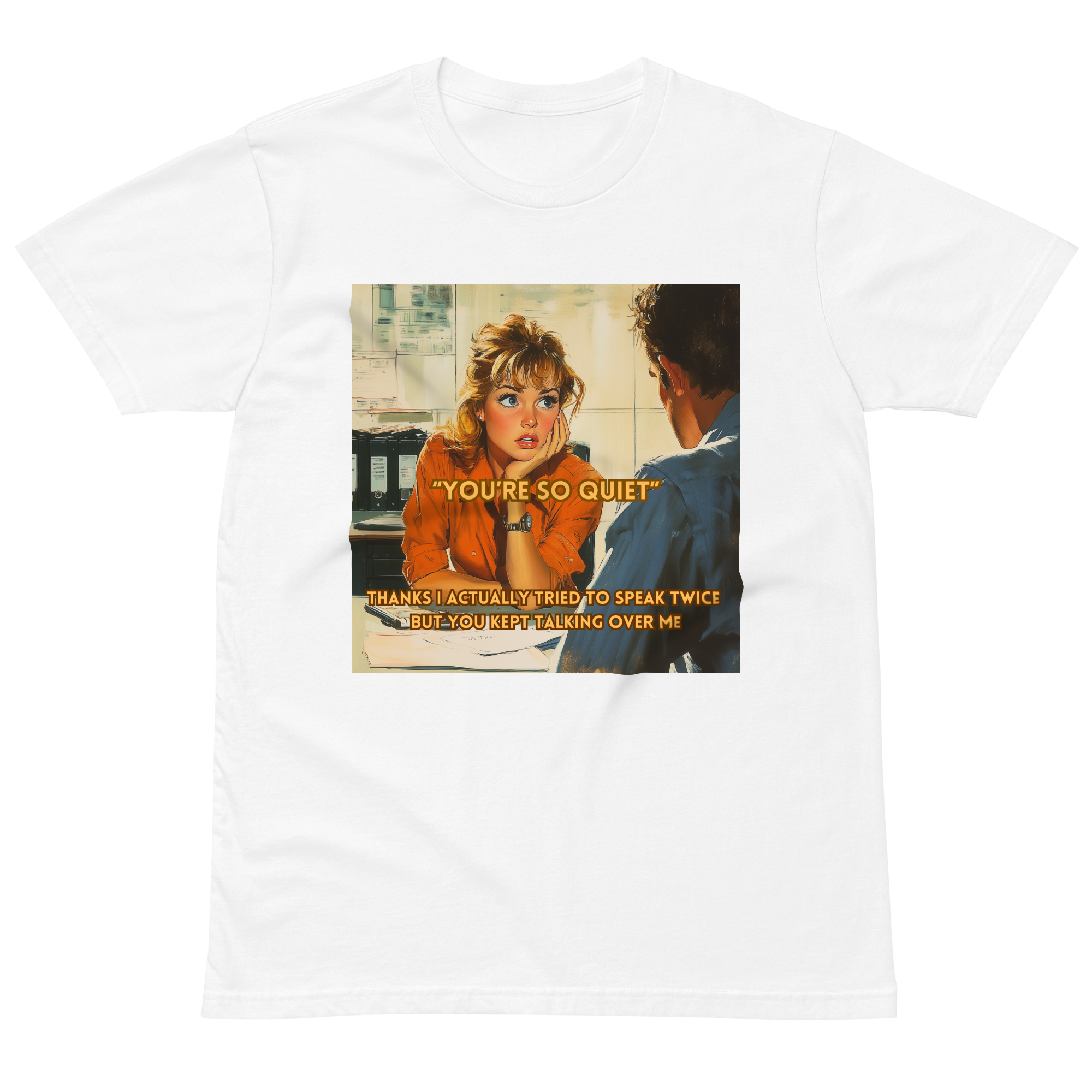 "YOU'RE SO QUIET..." • Premium T-shirt